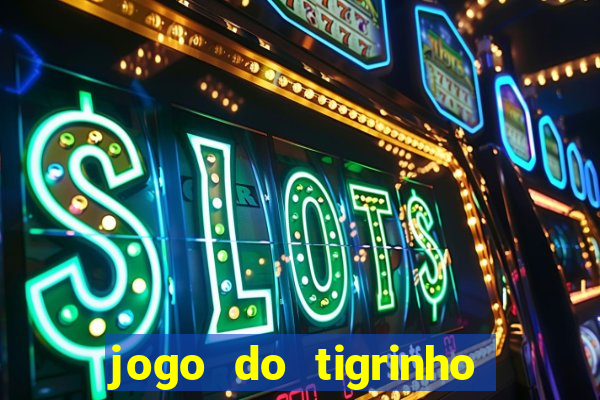 jogo do tigrinho bonus sem deposito